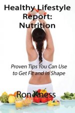 Healthy Lifestyle Report: Nutrition: Proven Tips You Can Use to Eat Healthier for Better Health