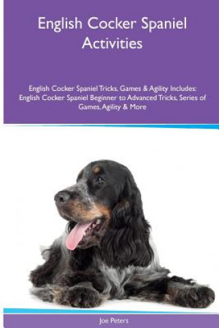 English Cocker Spaniel Activities English Cocker Spaniel Tricks, Games & Agility. Includes: English Cocker Spaniel Beginner to Advanced Tricks, Series