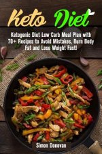 Keto Diet: Ketogenic Diet Low Carb Meal Plan with 70+ Recipes to Avoid Mistakes, Burn Body Fat and Lose Weight Fast!