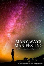 Many Ways of Manifesting: A quick and easy guide to asking for abundance