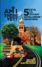 Am I There Yet?: 5 Keys to Efficient Scholarship Searching