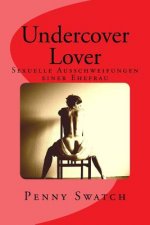 Undercover Lover: Sexuelle Ausschweifungen einer Ehefrau