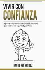 Vivir con confianza: Como abrazar la vida con seguridad y confianza y conseguir una actitud de a por todas