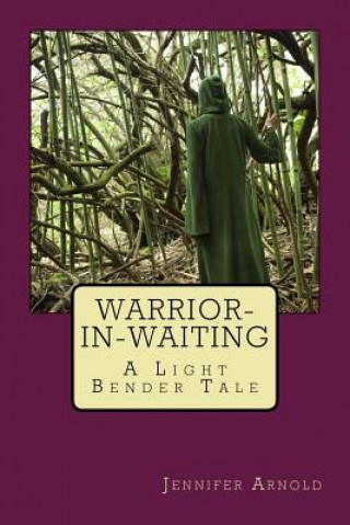 Warrior-in-Waiting: A Light Bender Tale