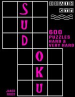 600 Sudoku Puzzles - 300 Hard and 300 Very Hard: Brain Gym Series Book