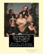 The headsman; or, The Abbaye des Vignerons. A tale, Complete set volume 1 and 2: Novel, by James Fenimore Cooper