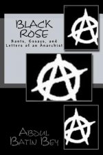 Black Rose: Rants, Essays, and Letters of an Anarchist