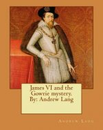 James VI and the Gowrie mystery. By: Andrew Lang