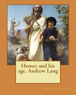 Homer and his age. Andrew Lang