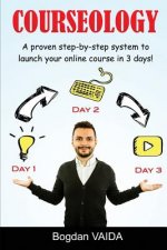 Courseology: A proven step-by-step system to launch your online course in 3 days!