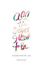 All the Selves I Used to Be: 69 poems from 1999-2016