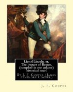 Lionel Lincoln, or, The leaguer of Boston, (complete in one volume) historical novel: By J. F. Cooper (James Fenimore Cooper)