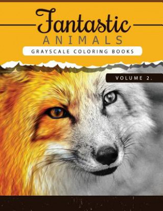 Fantastic Animals Book 2: Animals Grayscale coloring books for adults Relaxation Art Therapy for Busy People (Adult Coloring Books Series, grays