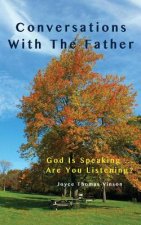 Conversations With The Father: God Is Speaking...Are You Listening?