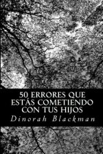 50 errores que estás cometiendo con tus hijos