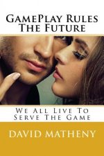GamePlay Rules The Future: We All Live To Serve The Game