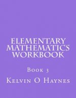 Elementary Mathematics Workbook: Book 3