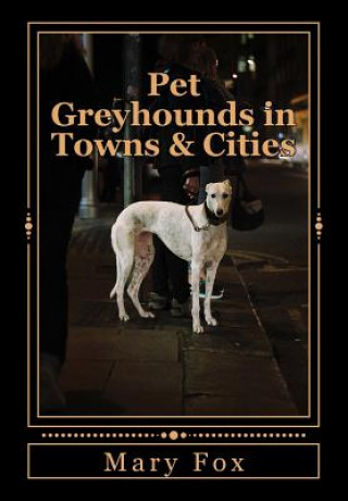 Pet Greyhounds in Towns & Cities: for greyhounds and other sighthounds