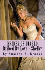 Brides of Diablo: Bribed by Love - Shelby