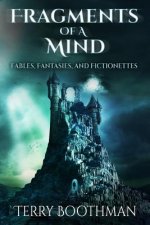 Fragments of a Mind: Fables, Fantasies and Fictionettes