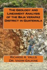 The Geology and Lineament Analysis of the Baja Verapaz District in Guatemala