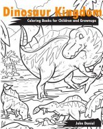 Dinosaur Kingdom Coloring Books for Children and Grownups: Activity book learning coloring books for girls, teens, boys