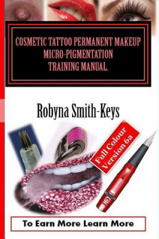Cosmetic Tattoo Permanent Makeup Micro-Pigmentation Training Manual.