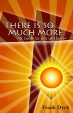 There Is So Much More: And Tools To Get Us There