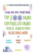 Learn and Apply Pocketbook: Top 200 Drugs, Controlled Drugs, Medical Abbreviations In Less Than 2 Weeks