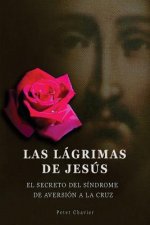 Las lágrimas de Jesús -El secreto del síndrome de la inmolación de la cruz