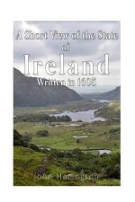 A Short View of the State of Ireland, Written in 1605