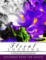 FLORAL SHADING Volume 1: A Grayscale Adult Coloring Book of Flowers, Plants & Landscapes Coloring Book for adults