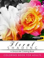 FLORAL SHADING Volume 2: A Grayscale Adult Coloring Book of Flowers, Plants & Landscapes Coloring Book for adults