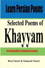 Learn Persian Poems: Selected Poems of Khayyam: For Intermediate to Advanced Learners