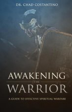 Awakening the Warrior: An Effective Guide for Spiritual Warfare