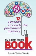 The Sunday School Book: 12 Lessons to reach the permanent memory.