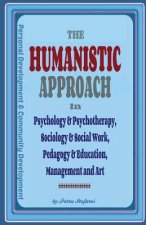 The Humanistic Approach in Psychology & Psychotherapy, Sociology & Social Work, Pedagogy & Education, Management and Art: Personal Development and Com