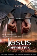 Jesus Deported: The Illegal Gospel of The Undocumented Son of God