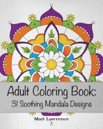 Adult Coloring Book: 31 Soothing Mandala Designs