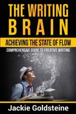 The Writing Brain: Achieving The State of Flow: Comprehensive Guide to Creative Writing