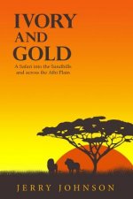 Ivory and Gold: A Safari into the Sandhills and across the Athi Plain