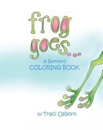 Frog Goes... A Barnyard Coloring Book