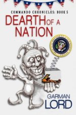 Dearth of a Nation: 5th book in the Commando Chronicles