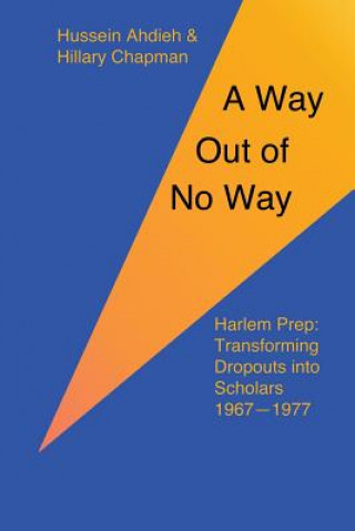 A Way Out of No Way: Harlem Prep: Transforming Dropouts into Scholars, 1967-1977