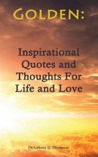 Golden: Inspirational Quotes and Thoughts For Life and Love