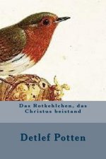 Das Rotkehlchen, das Christus beistand