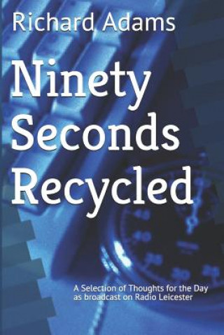 Ninety Seconds Recycled: A Selection of Thoughts for the Day