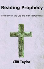 Reading Prophecy: Prophecy in the Old and New Testaments