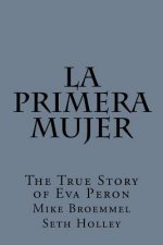 La Primera Mujer: The True Story of Eva Peron