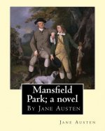 Mansfield Park; a novel, By Jane Austen